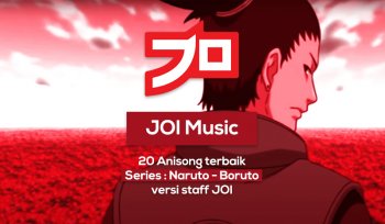 [JOI Music] 20 Anisong Terbaik Naruto - Boruto Versi JOI